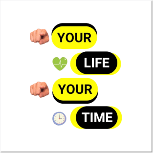 YOUR LIFE YOUR TIME Posters and Art